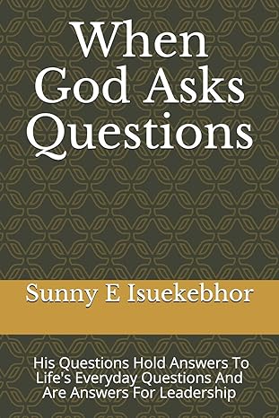 when god asks questions his questions are our answers they are answers for leadership 1st edition sunny