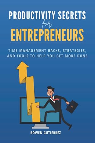 productivity secrets for entrepreneurs time management hacks strategies and tools to help you get more done