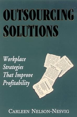 outsourcing solutions workforce strategies that improve profitability 1st edition mary jane eder ,eric norton