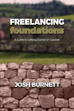 freelancing foundations a guide to getting started on upwork 1st edition josh burnett 979-8695805949