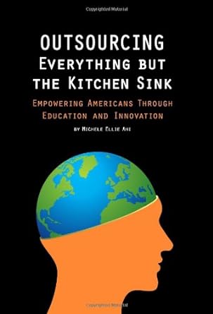 outsourcing everything but the kitchen sink 1st edition michele ellie ahi 0557064414, 978-0557064410