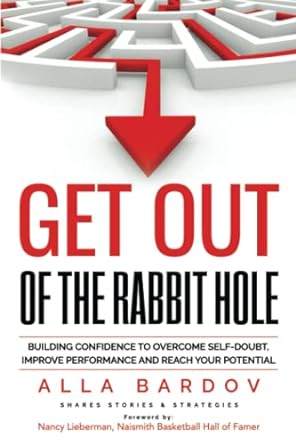 get out of the rabbit hole building confidence to overcome self doubt improve performance and reach your