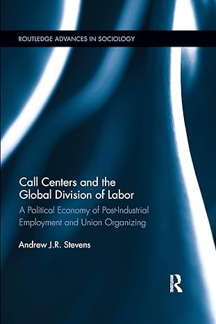 call centers and the global division of labor 1st edition andrew j.r. stevens 0367601052, 978-0367601058