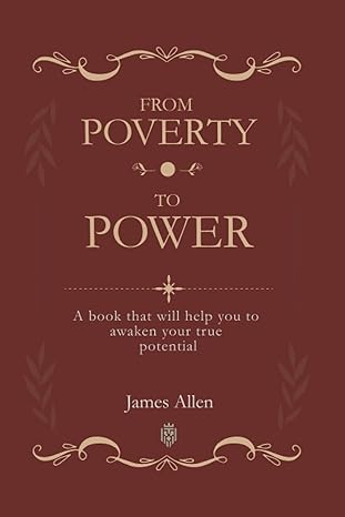 from poverty to power a book that will help you to awaken your true potential 1st edition james allen