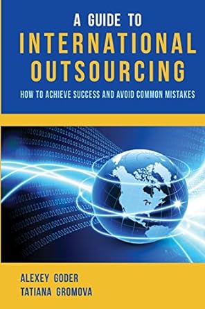 a guide to international outsourcing how to achieve success and avoid common mistakes 1st edition alexey