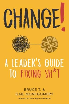 change a leaders guide to fixing shit 1st edition bruce t montgomery ,gail montgomery 0578998920,