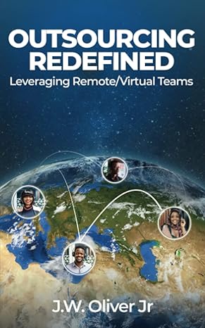 outsourcing redefined leveraging remote/virtual teams 1st edition j.w. oliver jr. 979-8392692538