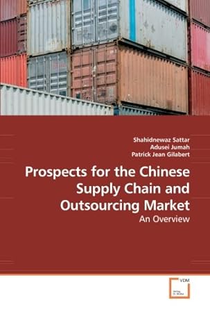 prospects for the chinese supply chain and outsourcing market an overview 1st edition shahidnewaz sattar