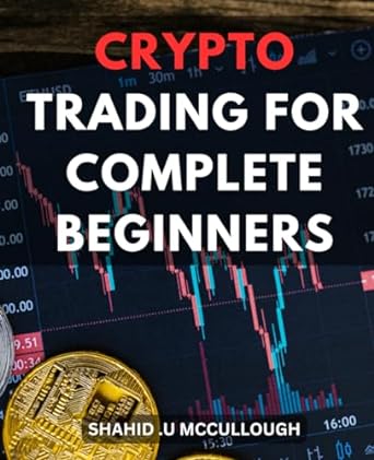 crypto trading for complete lin beginners 1st edition shahid u mccullough 979-8868074875