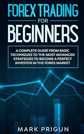 forex trading for beginners 1st edition mark prigun 979-8610355207