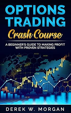options trading crash course 1st edition derek w. morgan 979-8649795234