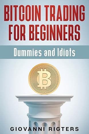 bitcoin trading for beginners dummies and idiots 1st edition giovanni rigters 108798050x, 978-1087980508