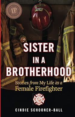 sister in a brotherhood stories from my life as a female firefighter 1st edition cindie schooner-ball