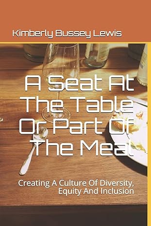 a seat at the table or part of the meal creating a culture of diversity equity and inclusion 1st edition
