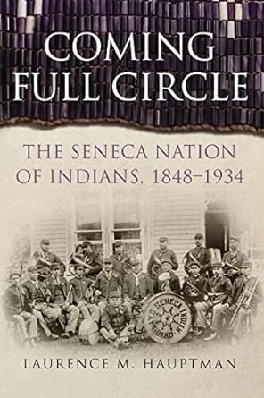 coming full circle the seneca nation of indians 1848-1934 1st edition laurence m. hauptman 0806167297,
