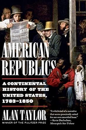 american republics a continental history of the united states 1783-1850 1st edition alan taylor 1324021802