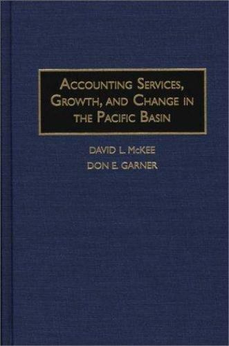 accounting services growth and change in the pacific basin 1st edition david l. mckee, don e. garner