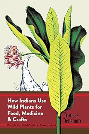 how indians use wild plants for food medicine and crafts 1st edition frances densmore 0486230198,