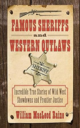 famous sheriffs and western outlaws incredible true stories of wild west showdowns and frontier justice 1st
