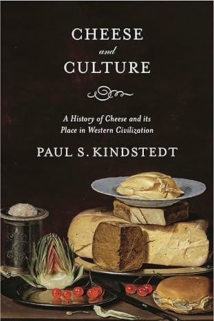 cheese and culture a history of cheese and its place in western civilization 1st edition paul kindstedt