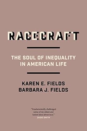 racecraft the soul of inequality in american life 1st edition barbara j. fields, karen e. fields 183976564x,