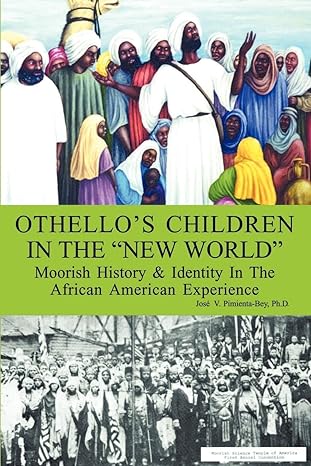 othellos children in the new world moorish history and identity in the african american experience 1st