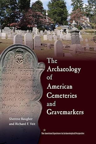 The Archaeology Of American Cemeteries And Gravemarkers