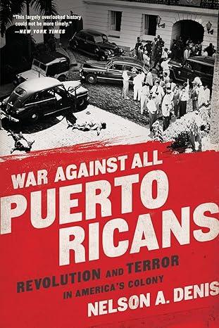 war against all puerto ricans revolution and terror in america s colony 1st edition nelson a denis
