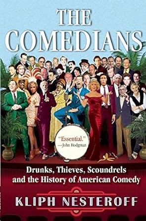 the comedians drunks thieves scoundrels and the history of american comedy 1st edition kliph nesteroff