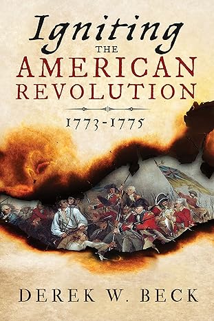 igniting the american revolution 1773-1775 1st edition derek w. beck 1492631329, 978-1492631323
