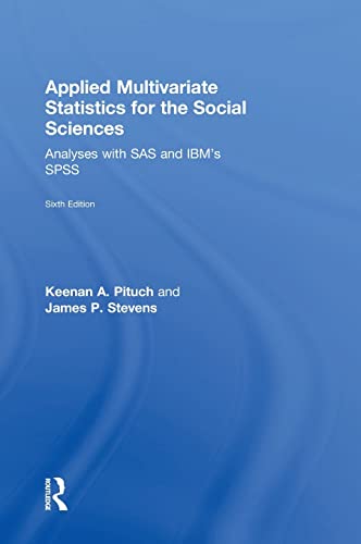 applied multivariate statistics for the social sciences analyses with sas and ibm s spss 6th edition keenan a