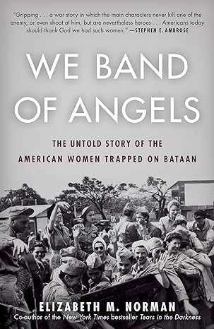 we band of angels the untold story of the american women trapped on bataan 1st edition elizabeth norman