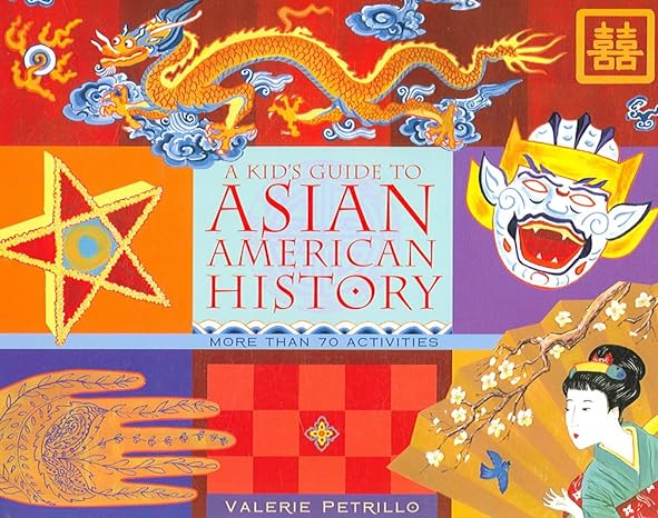 a kid s guide to asian american history more than 70 activities 1st edition valerie petrillo 1556526342,