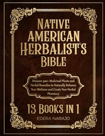 native american herbalist s bible 13 books in 1 discover 500+ medicinal plants and herbal remedies to