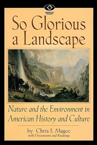 so glorious a landscape nature and the environment in american history and culture 1st edition chris magoc