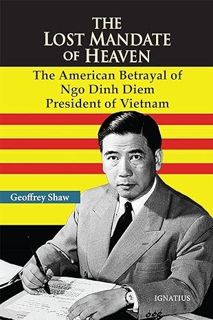 the lost mandate of heaven the american betrayal of ngo dinh diem president of vietnam 1st edition dr.