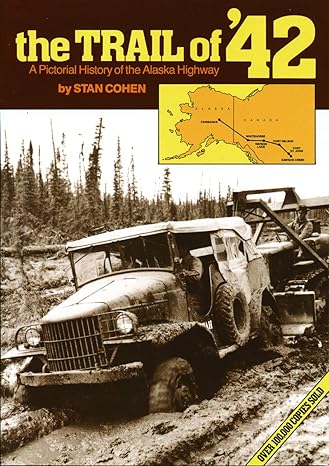 the trail of 42 a pictorial history of the alaska highway 1st edition stan cohen 0933126069, 978-0933126060