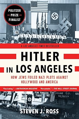 hitler in los angeles how jews foiled nazi plots against hollywood and america 1st edition steven j ross