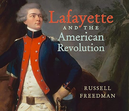 lafayette and the american revolution 1st edition russell freedman 0823449467, 978-0823449460