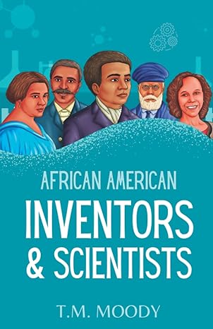 african american inventors and scientists 1st edition t.m. moody, kulture kidz books 979-8417964824