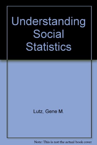 understanding social statistics 1st edition gene m lutz 0023729805, 9780023729805