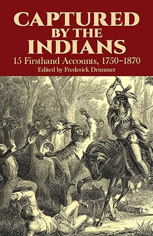captured by the indians 15 firsthand accounts 1750-1870 1st edition frederick drimmer 0486249018,