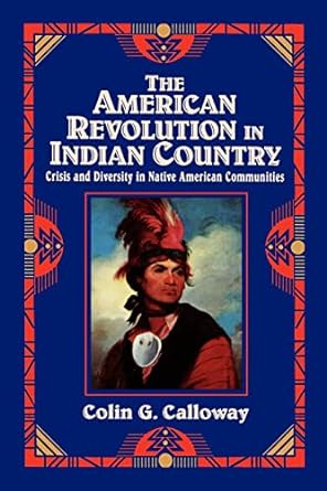 the american revolution in indian country crisis and diversity in native american communities 1st edition