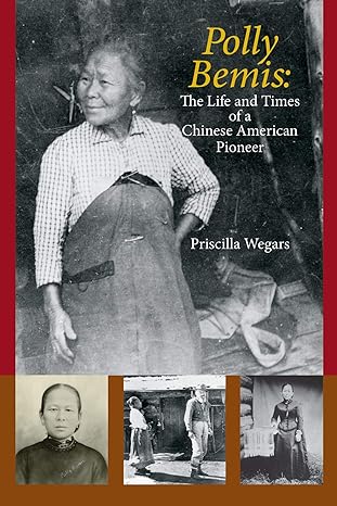 polly bemis the life and times of a chinese american pioneer 1st edition priscilla wegars 0870046403,