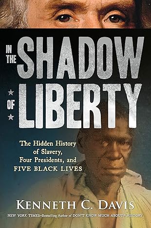 in the shadow of liberty the hidden history of slavery four presidents and five black lives 1st edition