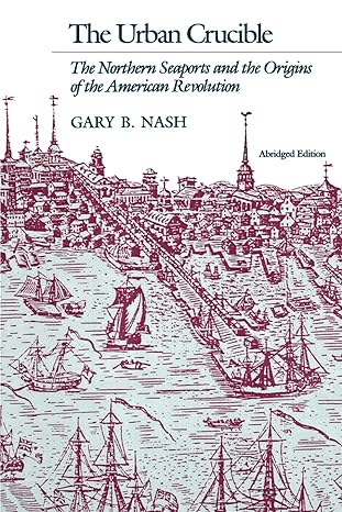 the urban crucible the northern seaports and the origins of the american revolution abridged edition gary b.