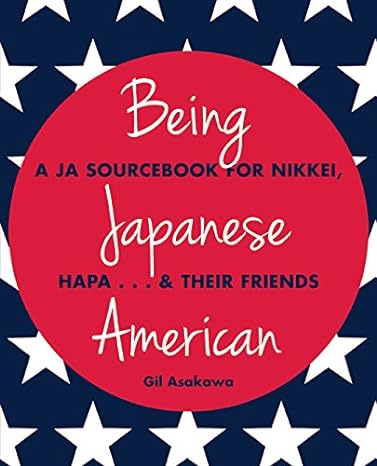 being japanese american a ja sourcebook for nikkei hapa and their friends 1st edition gil asakawa 1611720222,