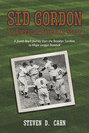 sid gordon an american baseball story a jewish boys journey from the brooklyn sandlots to major league