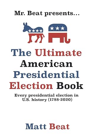 mr beat presents the ultimate american presidential election book every presidential election in american