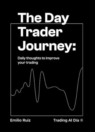 the day trader journey daily thoughts to improve your trading 1st edition emilio ruiz 979-8351126548